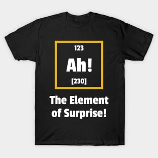 Ah! The Element of Surprise T-Shirt